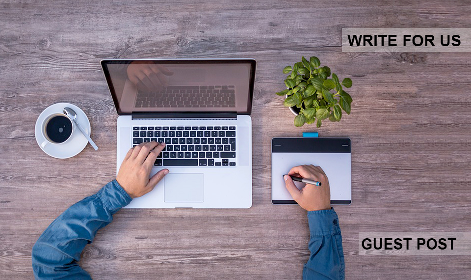 Write For Us – Technology, Business, Marketing, Apps Contribute a Guest Post