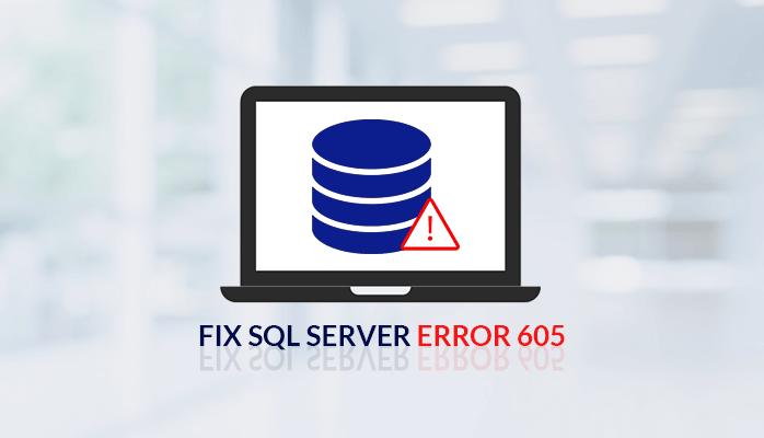 Methods to Fix SQL Server Error 605