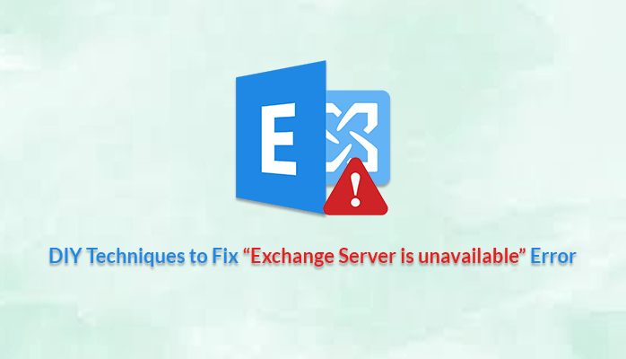 DIY Techniques to Fix “Exchange Server is unavailable” Error