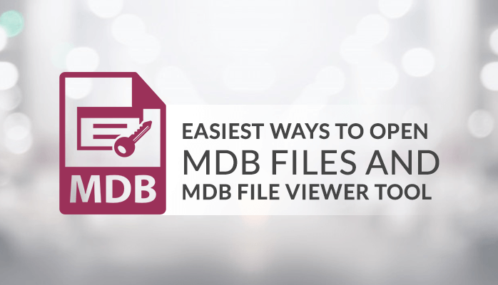 EASIEST WAYS TO OPEN MDB FILES AND MDB FILE VIEWER TOOL