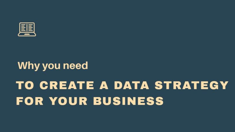 Why you Need to Create a Data Strategy for your Business