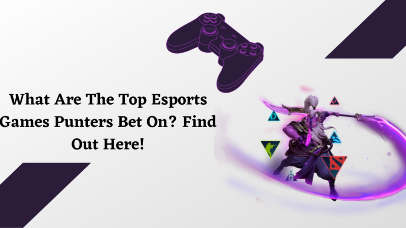 What Are The Top Esports Games Punters Bet On? Find Out Here!
