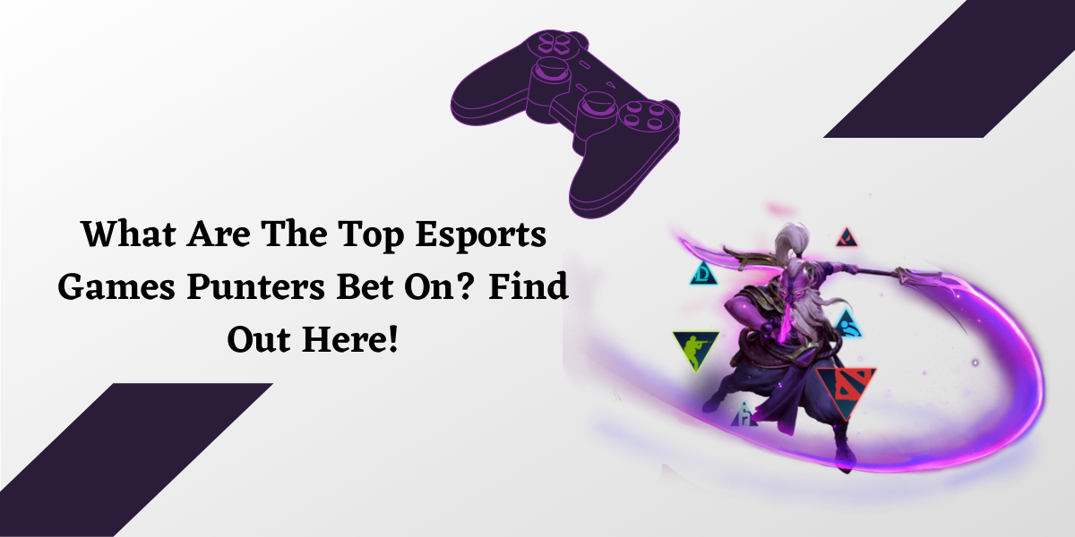 What Are The Top Esports Games Punters Bet On? Find Out Here!