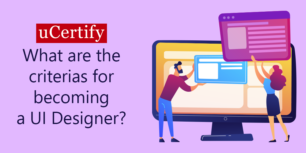 What are the Criteria for becoming a UI Designer?