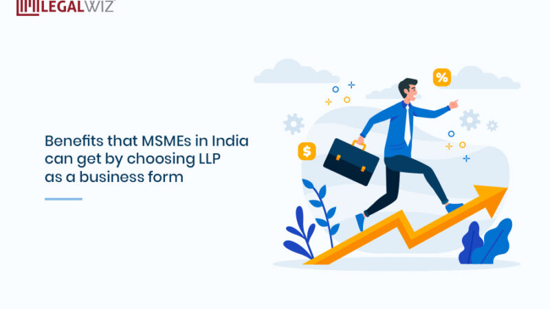 Benefits That MSMEs In India Can Get By Choosing LLP As A Business Form