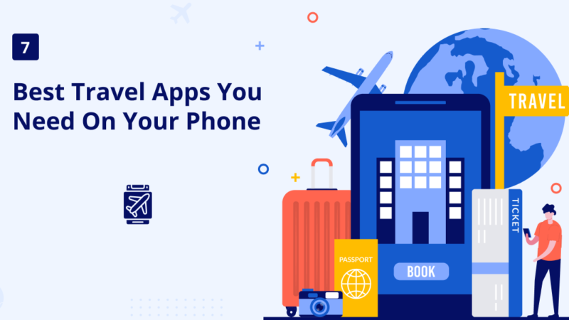 The 7 Best Travel Apps You Need on Your Phone