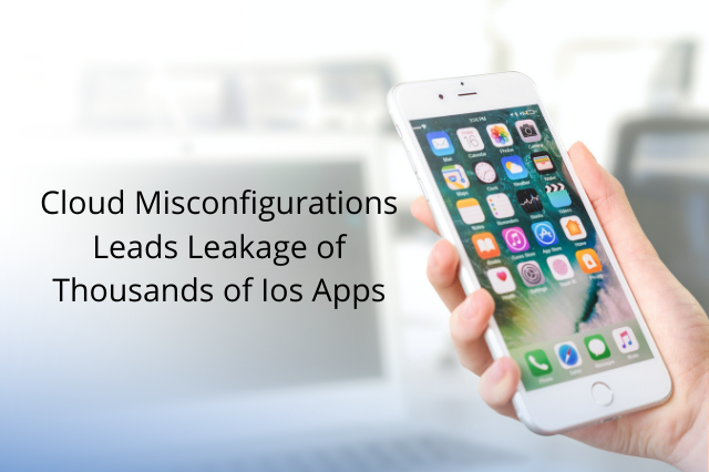 Cloud Misconfigurations Leads Leakage of Thousands of Ios Apps