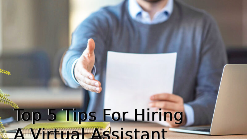 Top 5 Tips For Hiring A Virtual Assistant