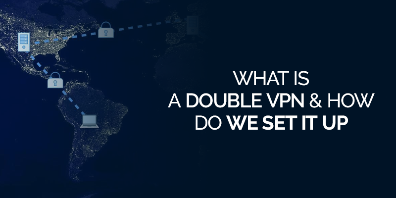 What is a Double VPN and How do We Set it Up?