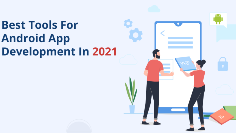 The Best Tools for Android App Development in 2021