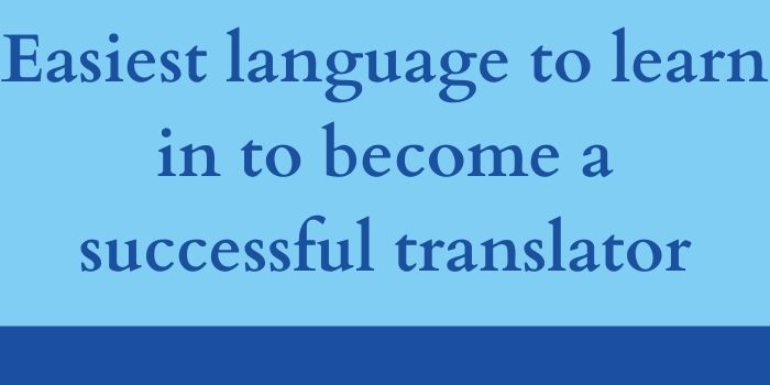 Easiest language to learn in to become a successful translator