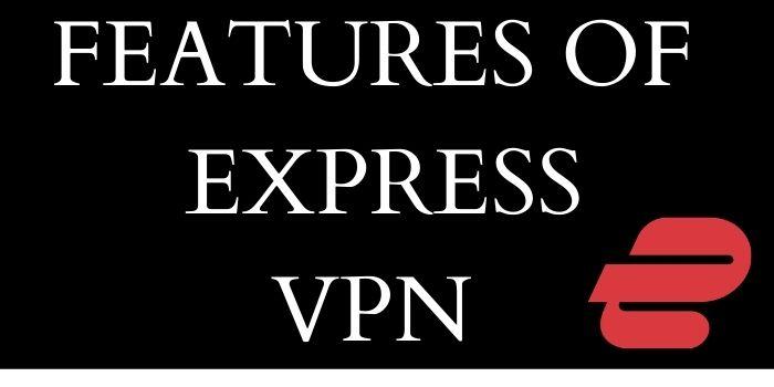 Features OF Express VPN