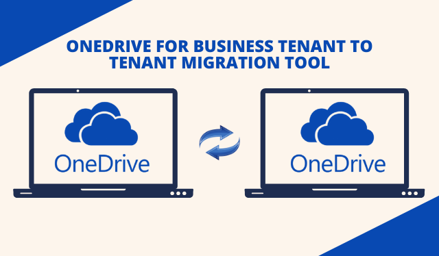 OneDrive Tenant To Tenant Migration Tool – Comprehensive Migration Guide