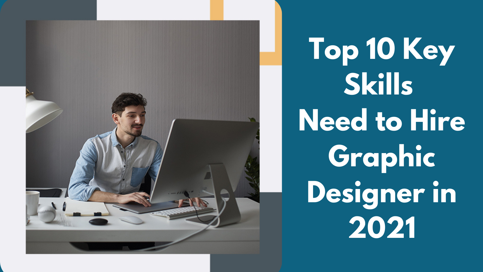 Top 10 Key Skills Need to Hire Graphic Designer in 2021