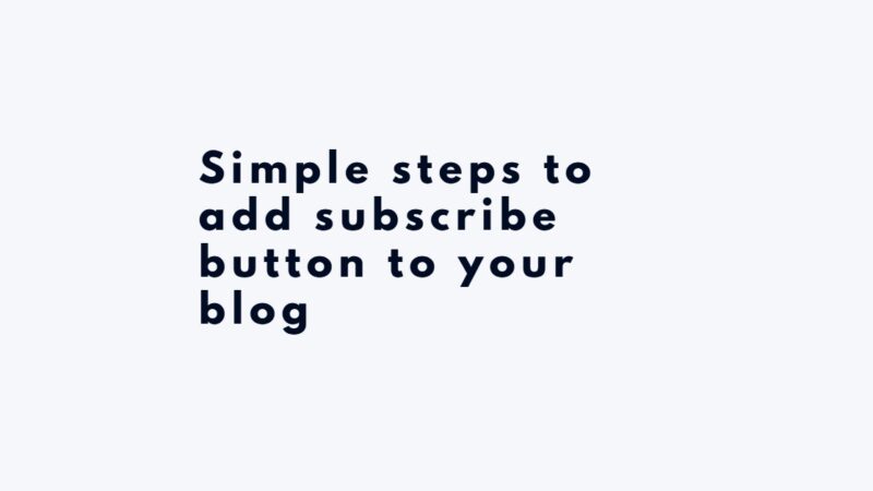 Simple steps to add subscribe button to your blog