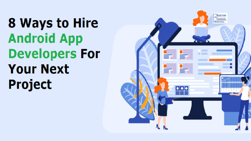 8 Ways to Hire Android App Developers For Your Next Project