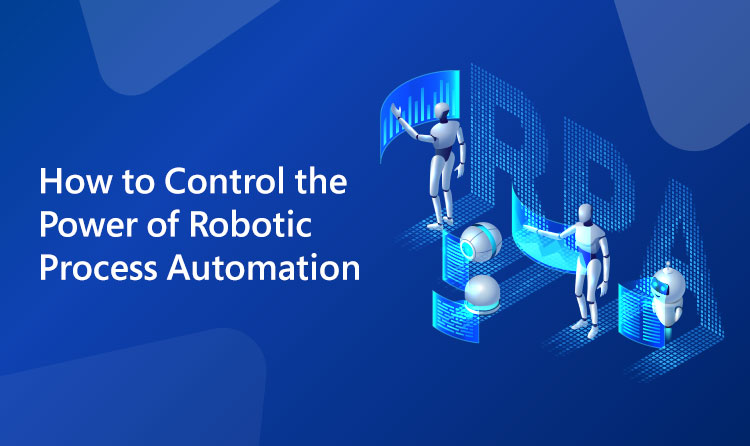 How to Control the Power of Robotic Process Automation