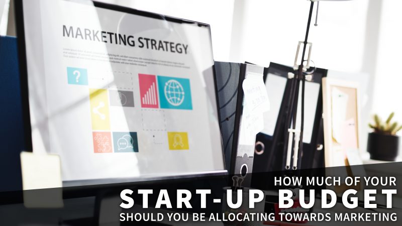 How Much of your Start-up Budget Should you be Allocating Towards Marketing?