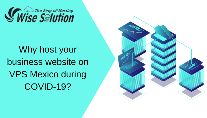 Why host your business website on VPS Mexico during COVID-19?
