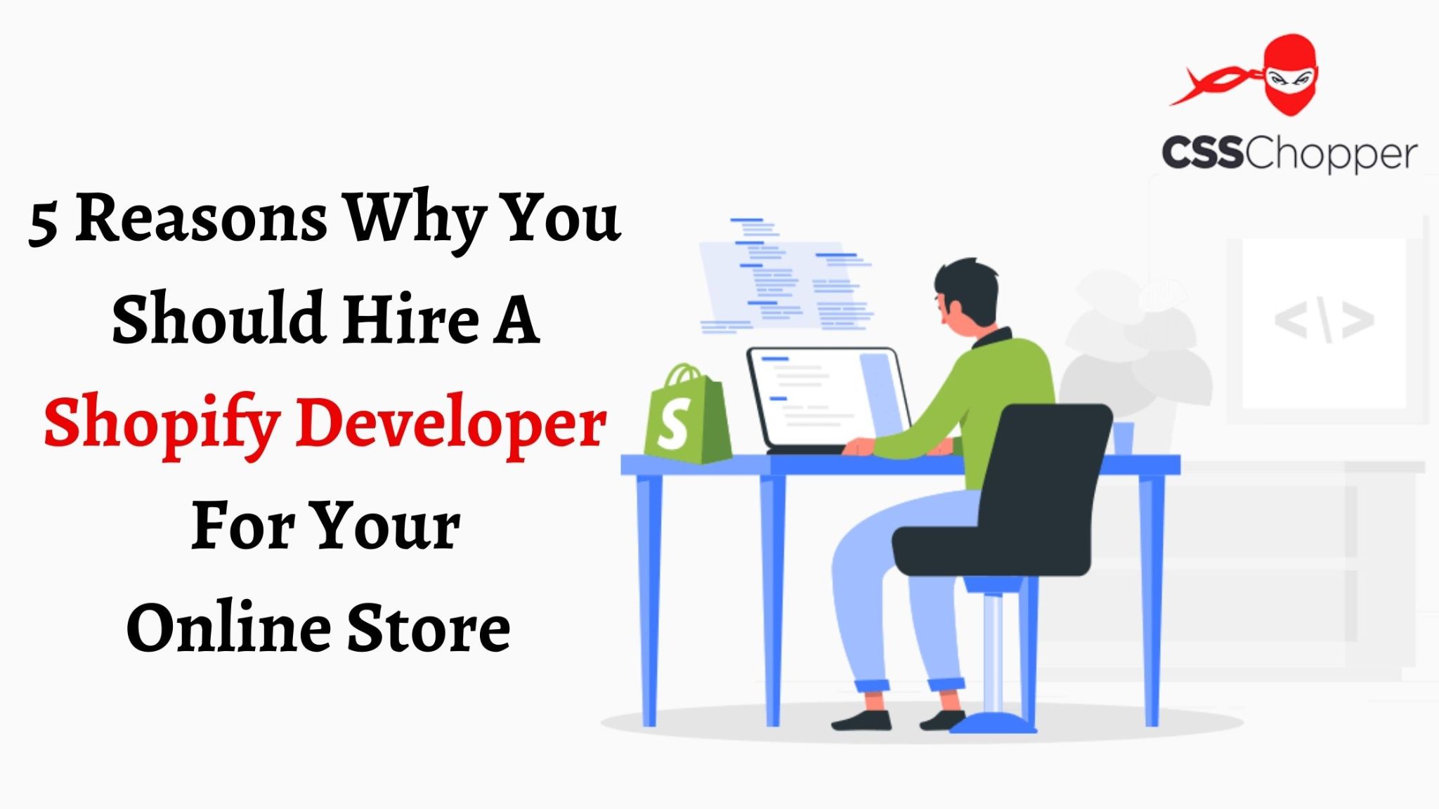 5 Reasons Why You Should Hire A Shopify Developer For Your Online Store