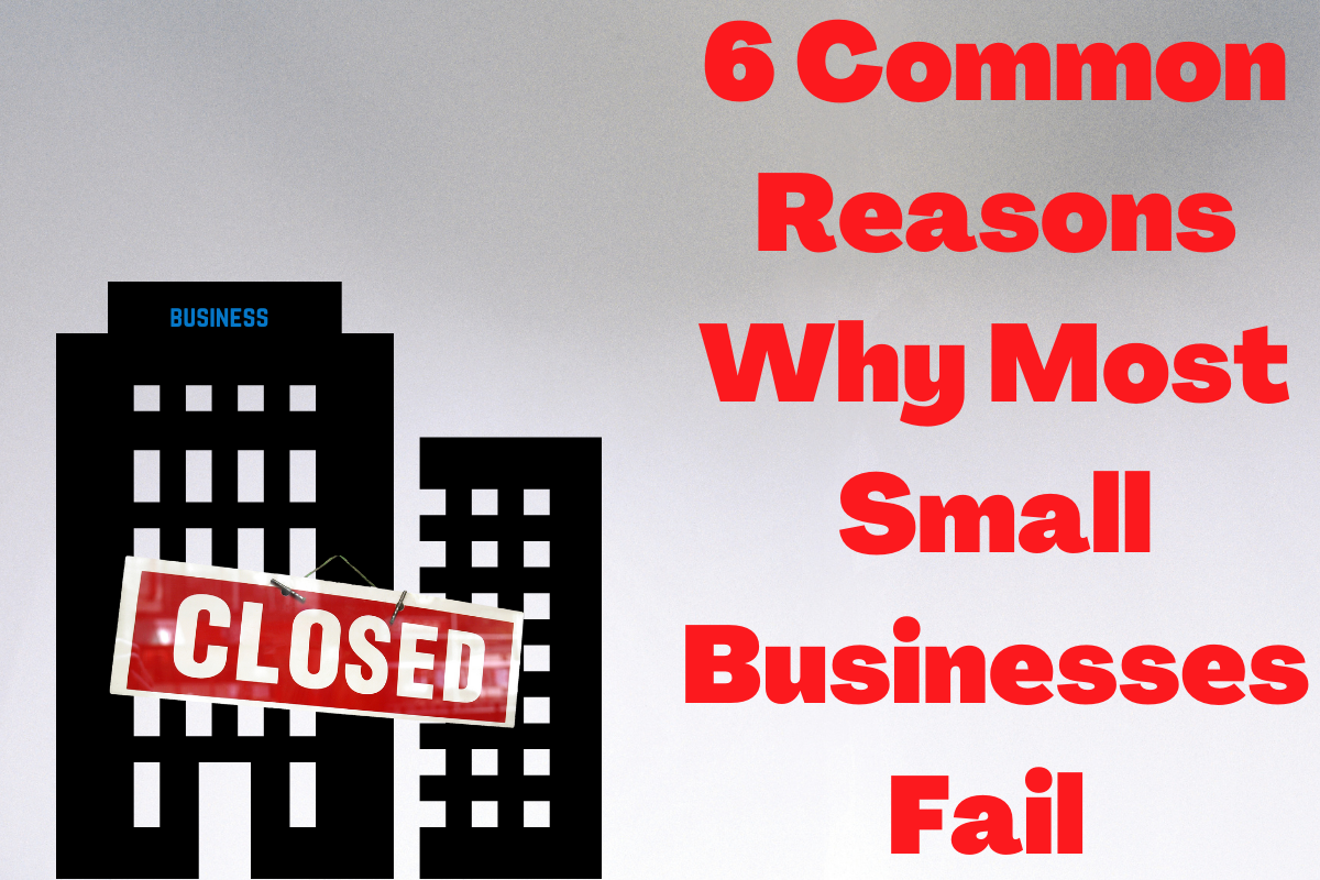6 Common Reasons Why Most Small Businesses Fail