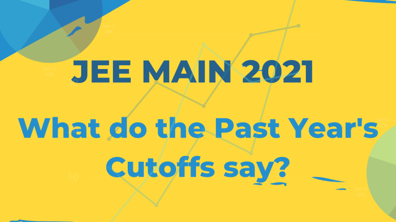 JEE Main 2021: What the Past Year’s Cutoffs Say?