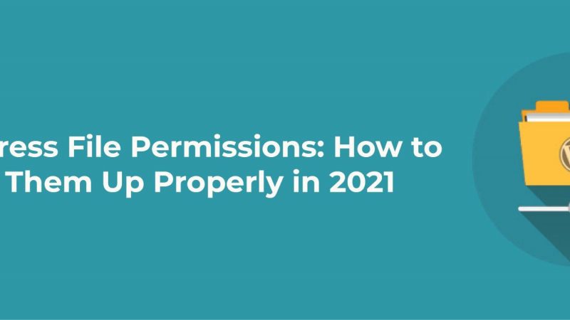WordPress File Permissions: How to Set Them Up Properly in 2021