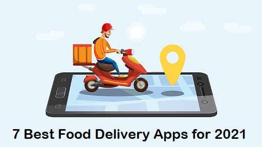 7 Best Food Delivery Apps for 2021