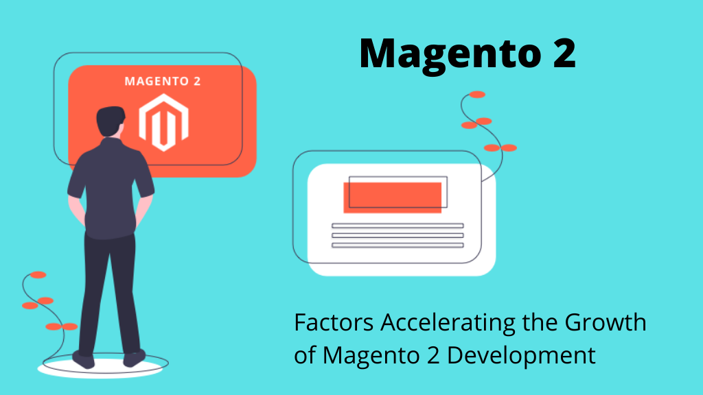 Factors Accelerating the Growth of Magento 2 Development In 2021