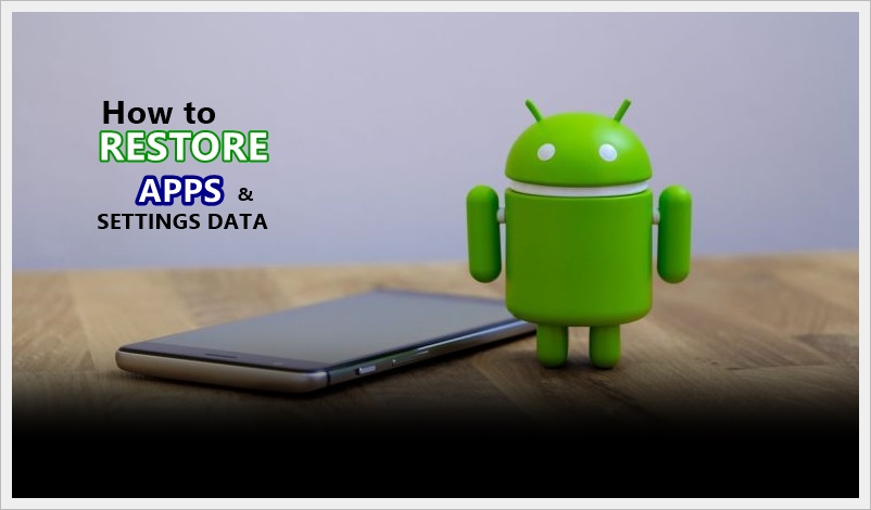 Restore Apps And Settings Data On A New Android Device [Using Google Drive]