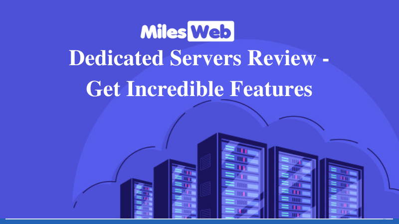 MilesWeb Dedicated Server Review – Get Incredible Features