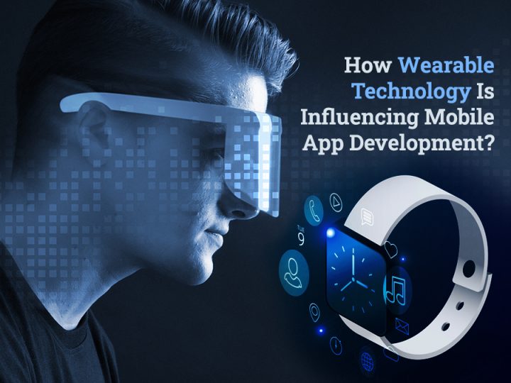 How Wearable Technology Is Influencing Mobile App Development?