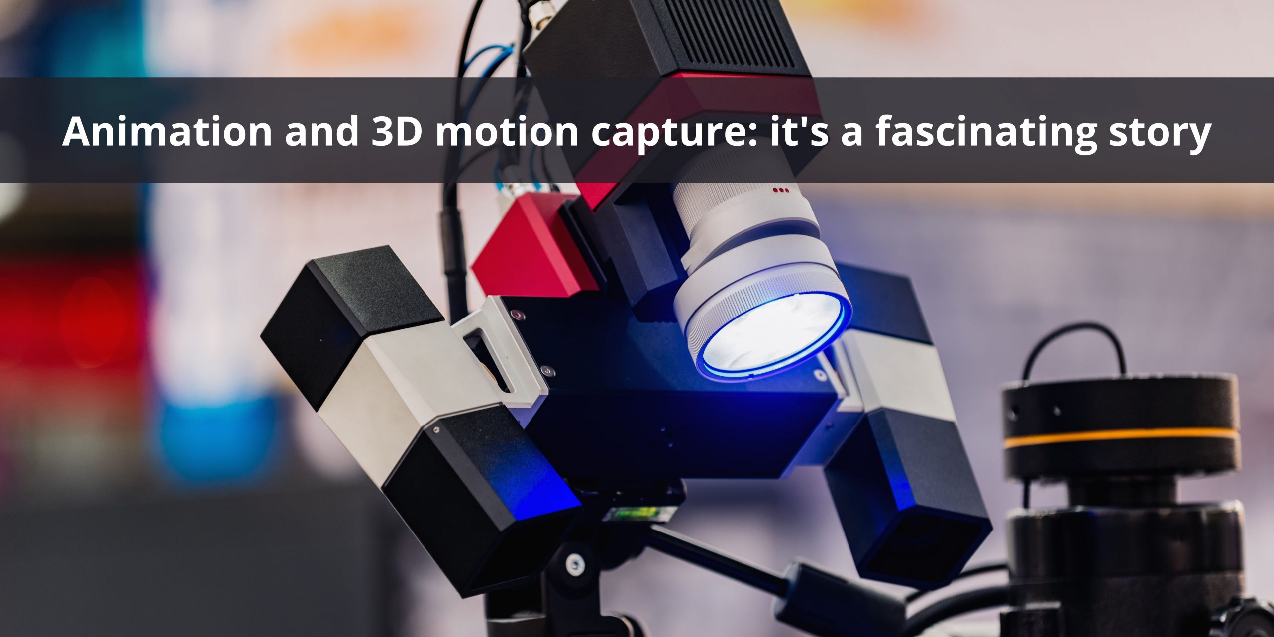 Animation And 3D Motion Capture: It’s A Fascinating Story