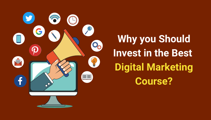 Top 10 Reasons Why you Should Invest in the Best Digital Marketing Course