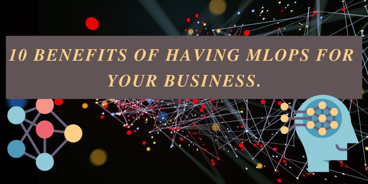 10 benefits of having MLOps for your business