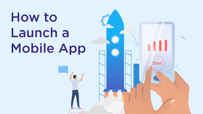 How to Launch a Mobile App in 2022 – Step-by-Step Guide