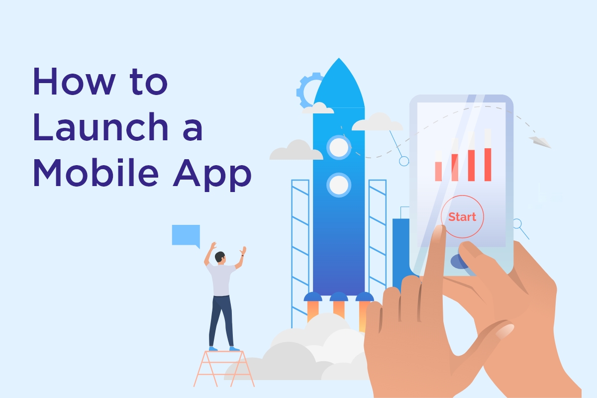 How to Launch a Mobile App in 2022 – Step-by-Step Guide