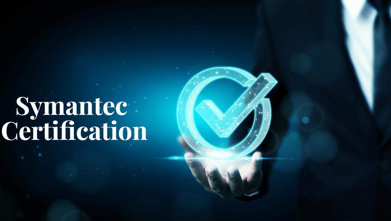 Things to Know about Symantec Certifications