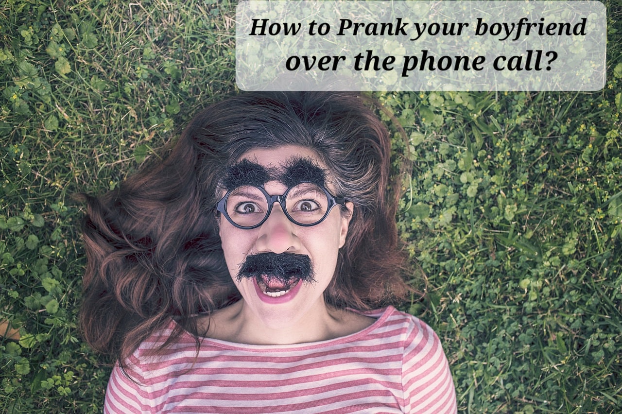 How To Prank Your Boyfriend Over the Phone Call?