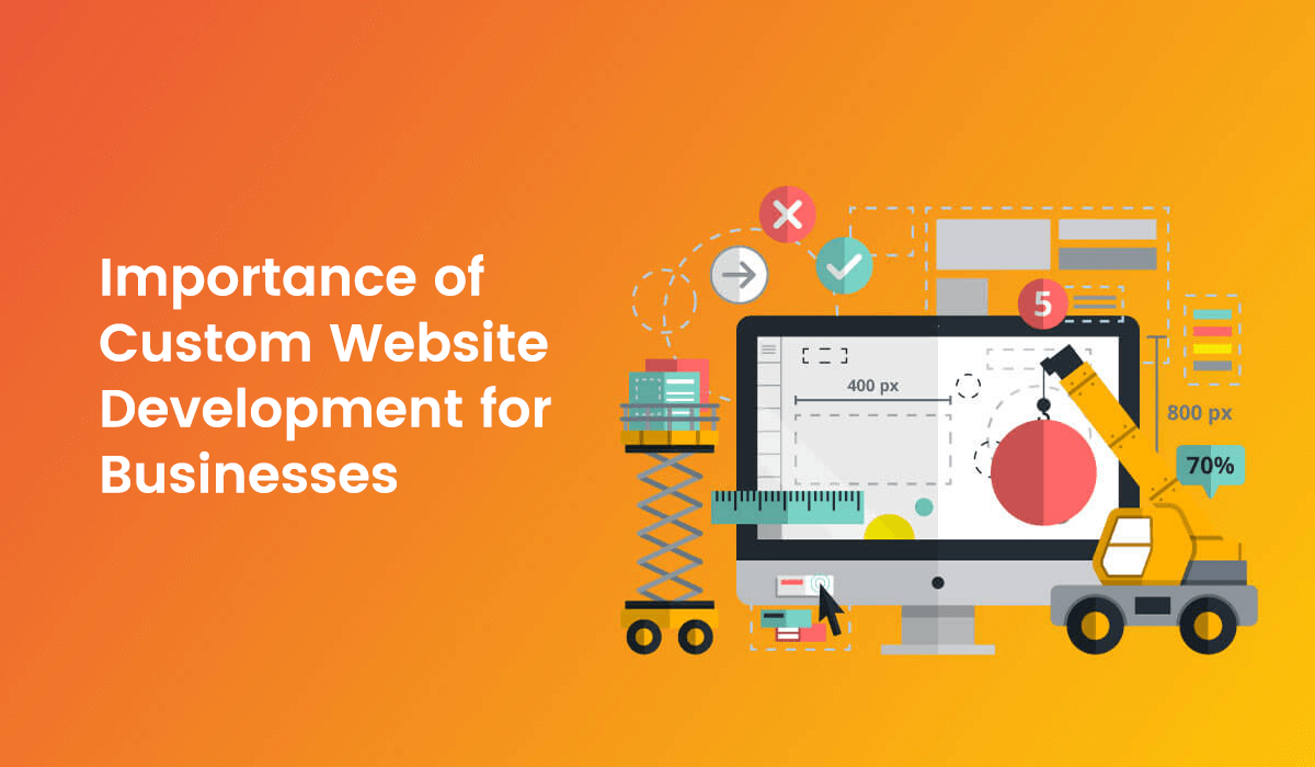 Importance of Custom Website Development for Businesses