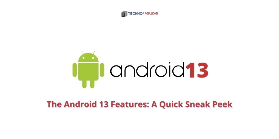 The Android 13 Features: A Quick Sneak Peek