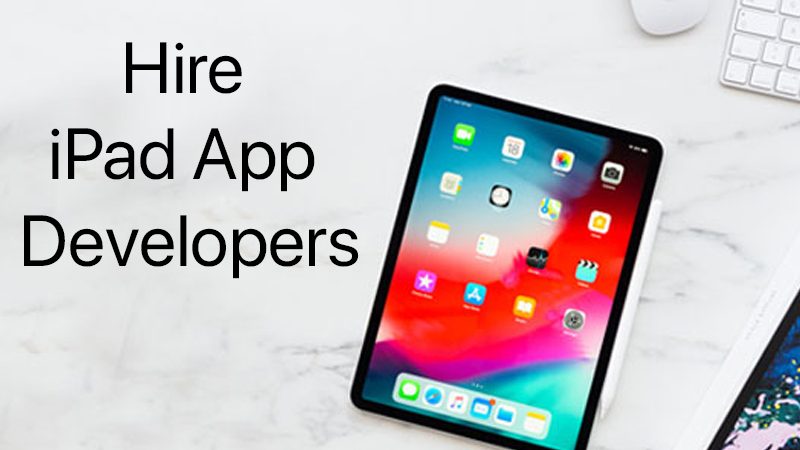 Guide to Hire iPad App Developers in 2022