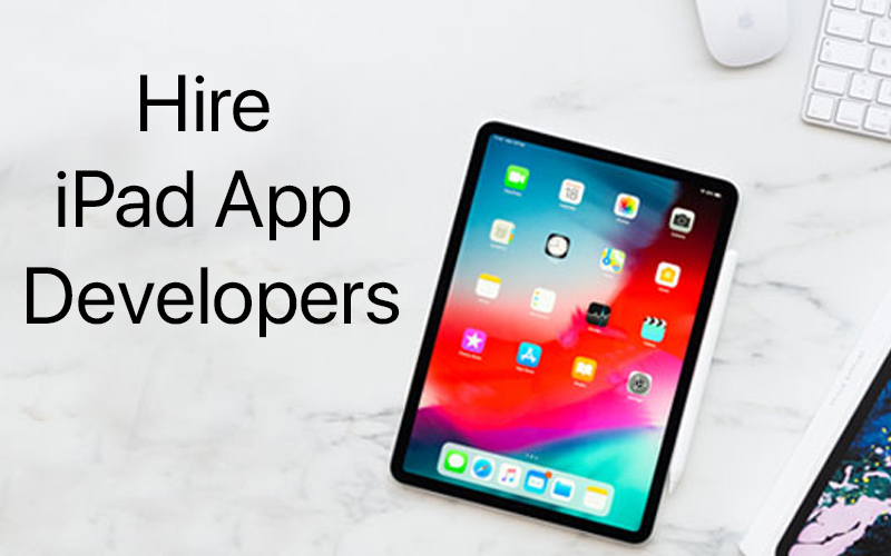 Guide to Hire iPad App Developers in 2022