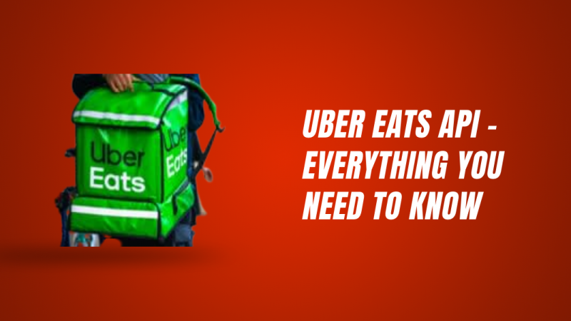Uber Eats API – Everything You Need To Know