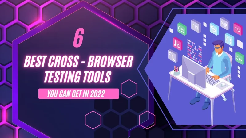 6 Best Cross Browser Testing Tools You Can Get in 2022