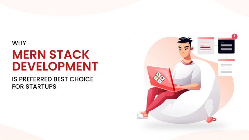 Why is MERN Stack Development a Preferred Choice for Startups?