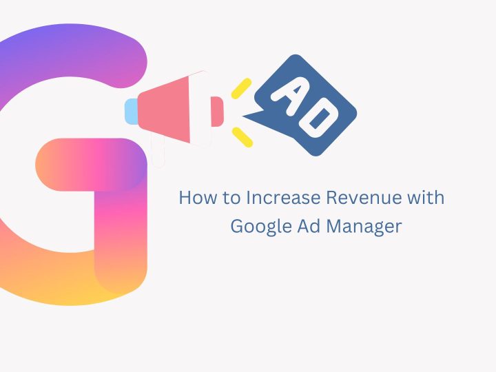 How to Increase Revenue with Google Ad Manager