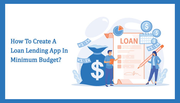 How to Create a Loan Lending App in Minimum Budget?