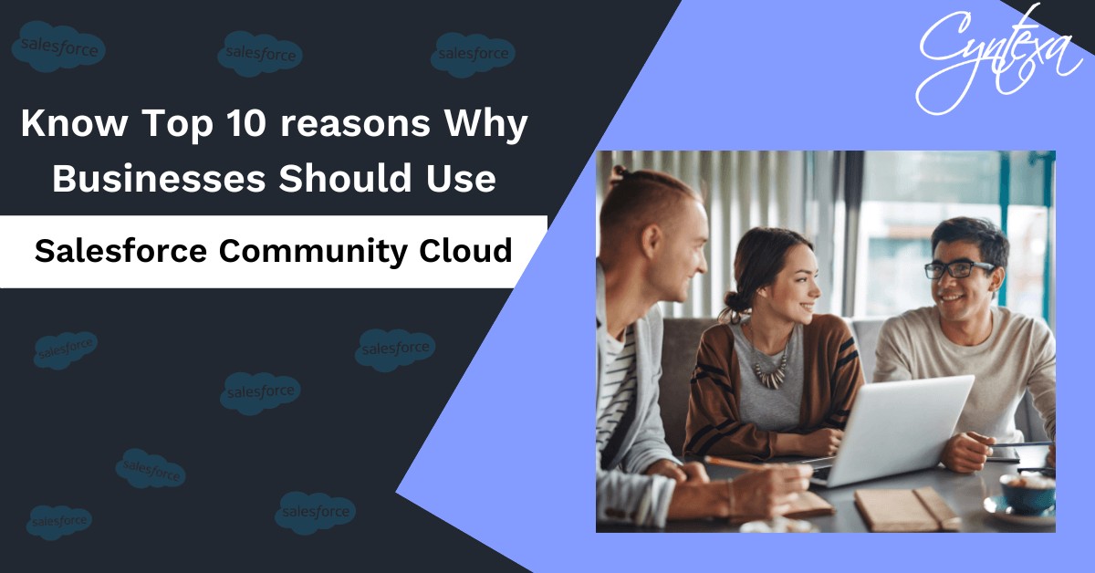 Know Top 10 reasons Why Businesses Should Use Salesforce Community Cloud