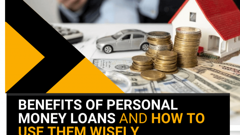 Benefits of Personal Money Loans and how to use them wisely